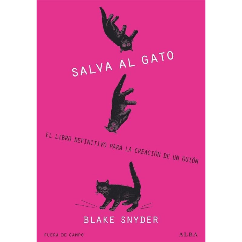 ¡SALVA AL GATO! EL LIBRO DEFINITIVO PARA LA CREACIÓN DE UN GUIÓN