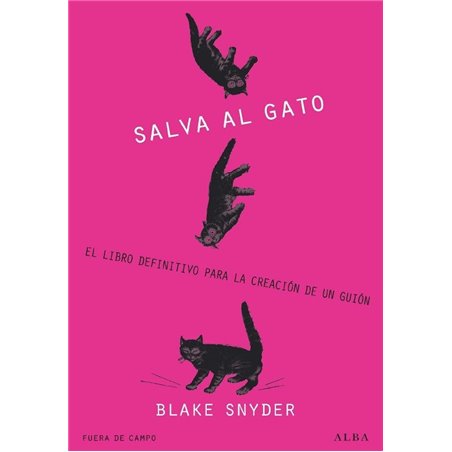 ¡SALVA AL GATO! EL LIBRO DEFINITIVO PARA LA CREACIÓN DE UN GUIÓN