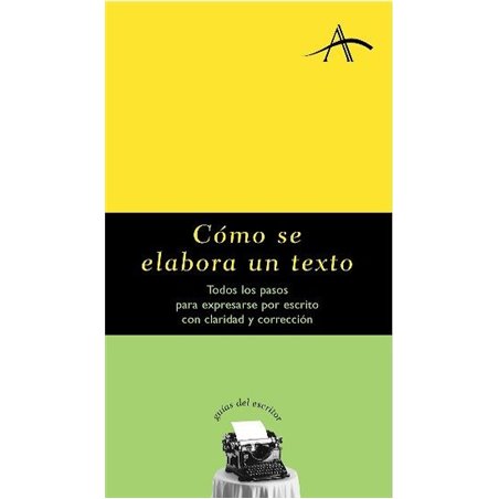 Libro. CÓMO SE ELABORA UN TEXTO - TODOS LOS PASOS PARA EXPRESARSE POR ESCRITO CON CLARIDAD Y CORRECCIÓN