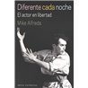 Libro. DIFERENTE CADA NOCHE - EL ACTOR EN LIBERTAD