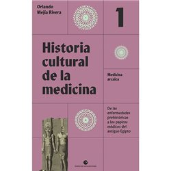 Libro. HISTORIA CULTURAL DE LA MEDICINA Vol. 1. Medicina arcaica