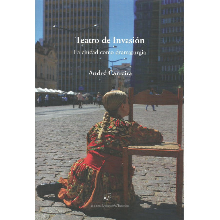 Libro. TEATRO DE INVASIÓN - LA CIUDAD COMO DRAMATURGIA