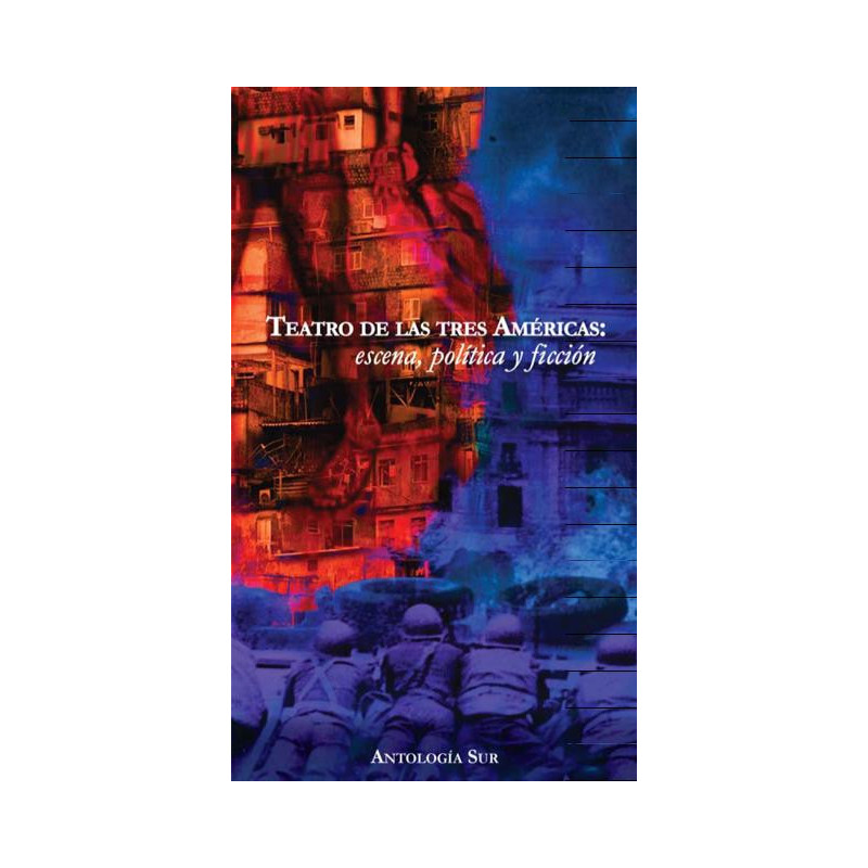 Libro. Teatro de las Tres Américas: escena, política y ficción. Antología Sur.