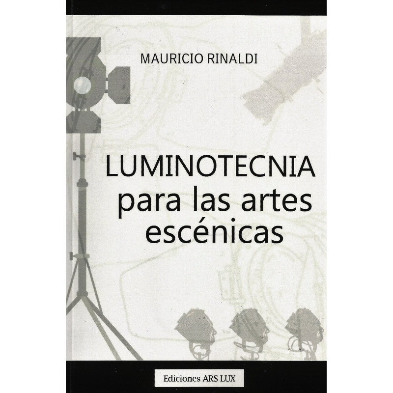 Libro. LUMINOTECNIA PARA LAS ARTES ESCÉNICAS