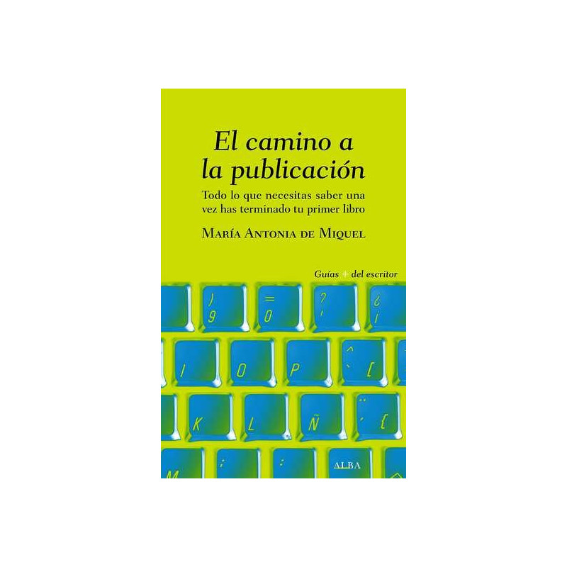 Libro. EL CAMINO A LA PUBLICACIÓN. Todo lo que necesitas saber una vez has terminado tu primer libro
