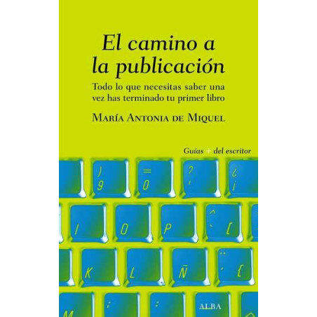 Libro. EL CAMINO A LA PUBLICACIÓN. Todo lo que necesitas saber una vez has terminado tu primer libro