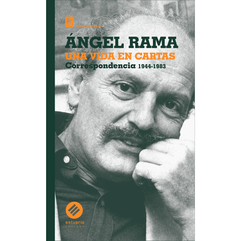 Libro. UNA VIDA EN CARTAS. Ángel Rama. Correspondencia 1944-1983