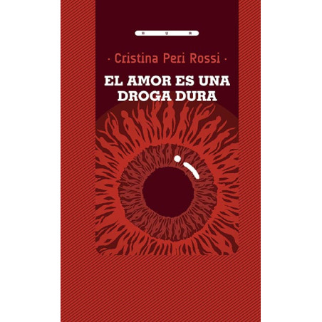 Libro. EL AMOR ES UNA DROGA DURA. Cristina Peri Rossi