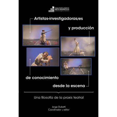 Libro. ARTISTAS-INVESTIGADORAS/ES Y PRODUCCIÓN DE CONOCIMIENTO DESDE LA ESCENA. Tomo I