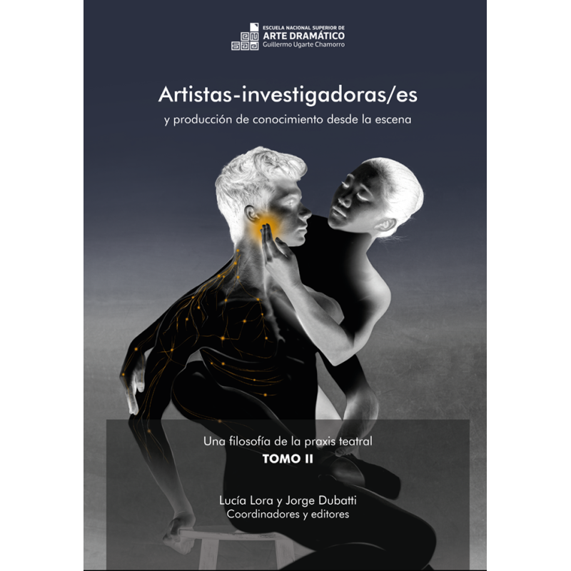Libro. ARTISTAS-INVESTIGADORAS/ES. Una filosofía de la praxis teatral. Tomo II
