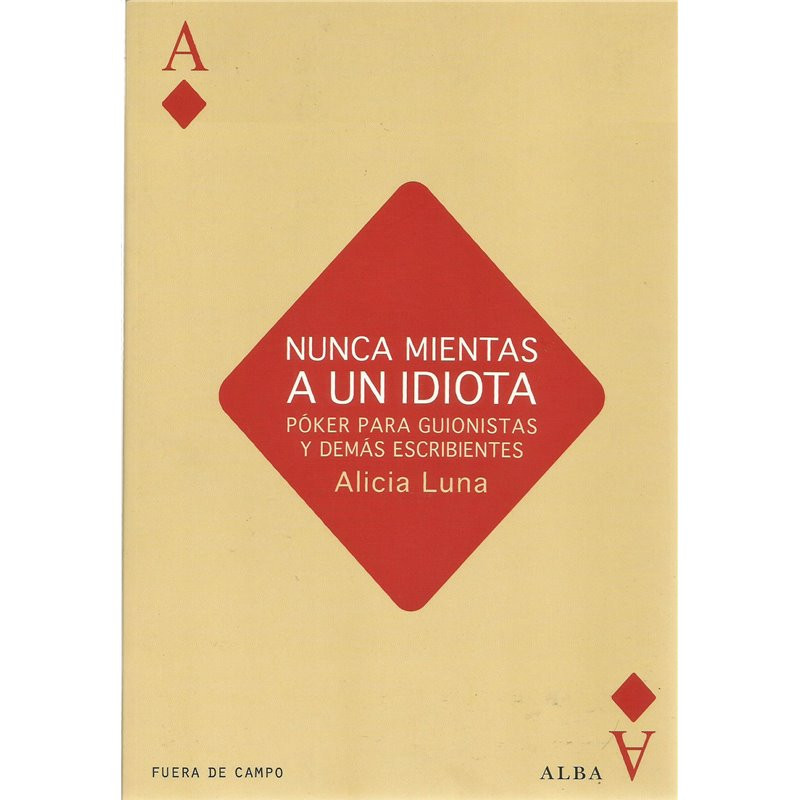 Libro. NUNCA MIENTAS A UN IDIOTA - Póker para guionistas y demás escribientes