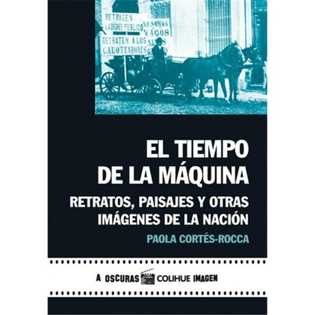 LIBRO. EL TIEMPO DE LA MÁQUINA - RETRATOS, PAISAJES Y OTRAS IMÁGENES DE LA NACIÓN