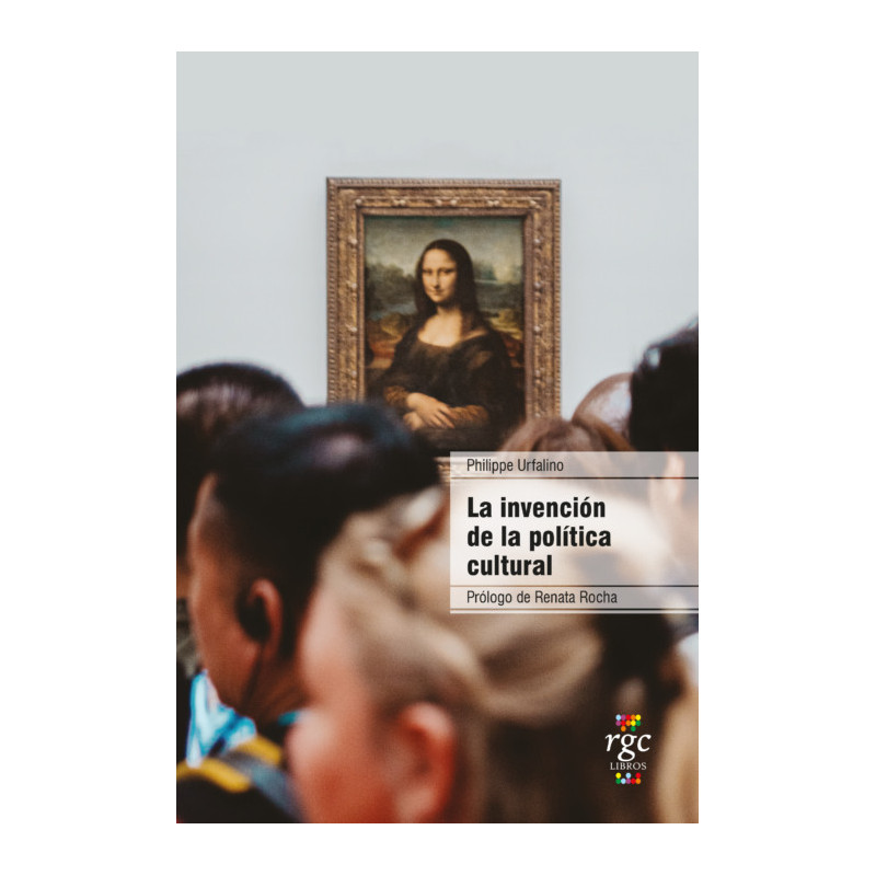 Libro. LA INVENCIÓN DE LA POLÍTICA CULTURAL. Philippe Urfalino