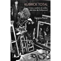 Libro. KUBRICK TOTAL CÓMO CAMBIÓ EL RUMBO DEL CINE DE HOLLYWOOD. Sergio Peral