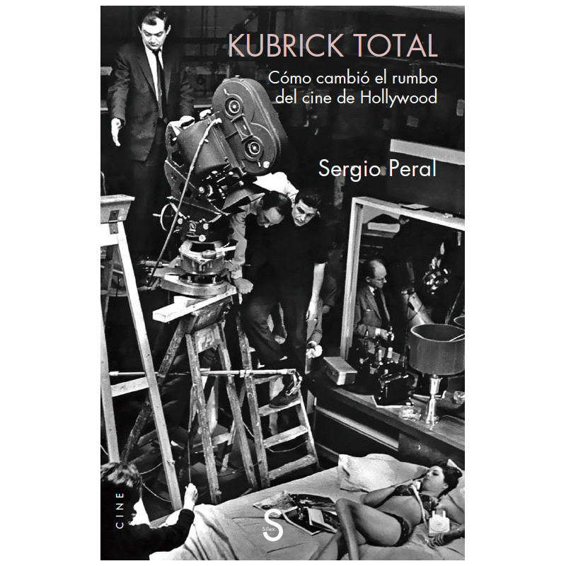 Libro. KUBRICK TOTAL CÓMO CAMBIÓ EL RUMBO DEL CINE DE HOLLYWOOD. Sergio Peral