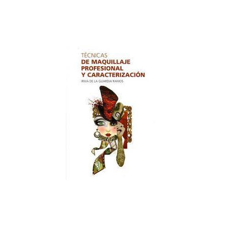 Libro. TÉCNICAS DE MAQUILLAJE PROFESIONAL Y CARACTERIZACIÓN