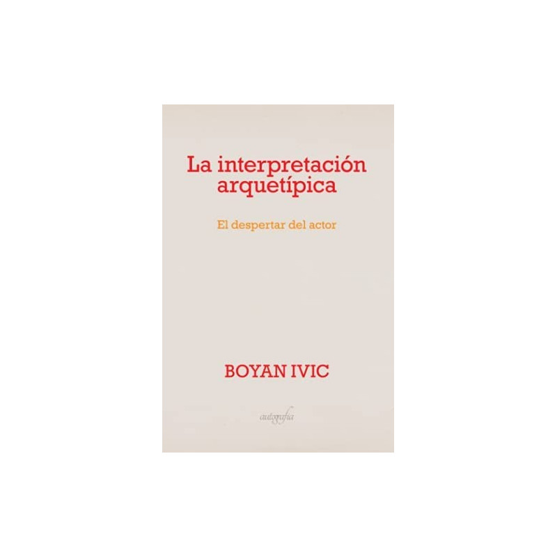 Libro. LA INTERPRETACIÓN ARQUETÍPICA. El despertar del actor