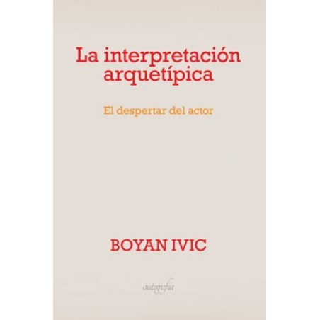 Libro. LA INTERPRETACIÓN ARQUETÍPICA. El despertar del actor