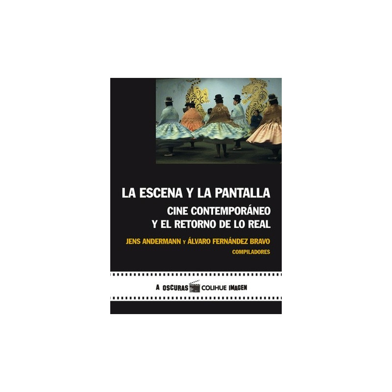 Libro. LA ESCENA Y LA PANTALLA - CINE CONTEMPORÁNEO Y EL RETORNO DE LO REAL