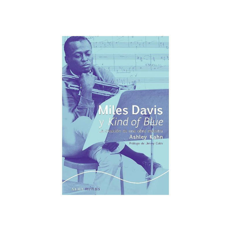 Libro. MILES DAVIS Y KIND OF BLUE - LA CREACIÓN DE UNA OBRA MAESTRA
