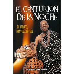 Libro. EL CENTURIÓN DE LA NOCHE - Joe Arroyo, Una vida cantada