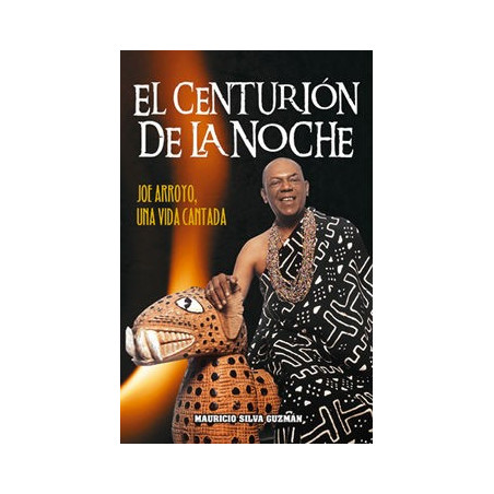 Libro. EL CENTURIÓN DE LA NOCHE - Joe Arroyo, Una vida cantada