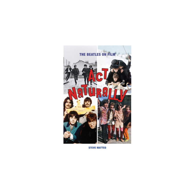 Libro. ACT NATURALLY. THE BEATLES ON FILM.