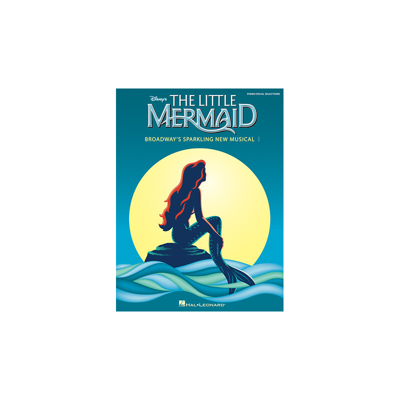 PARTITURA. THE LITTLE MERMAID - BROADWAY'S SPARKLING NEW MUSICAL (PIANO - VOCAL SELECTIONS).
