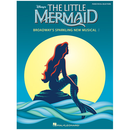 PARTITURA. THE LITTLE MERMAID - BROADWAY'S SPARKLING NEW MUSICAL (PIANO - VOCAL SELECTIONS).