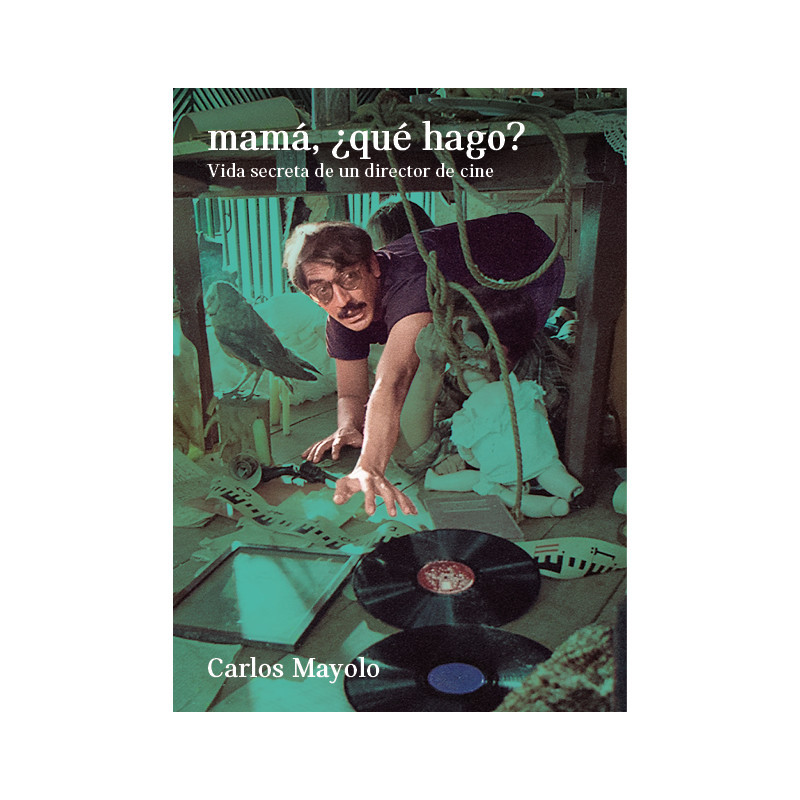 LIBRO. MAMÁ, ¿QUÉ HAGO? VIDA SECRETA DE UN DIRECTOR DE CINE.