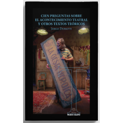 LIBRO. CIEN PREGUNTAS SOBRE EL ACONTECIMIENTO TEATRAL Y OTROS TEXTOS TEÓRICOS.