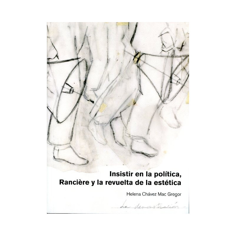 Libro. INSISTIR EN LA POLÍTICA, RANCIÈRE Y LA REVUELTA DE LA ESTÉTICA