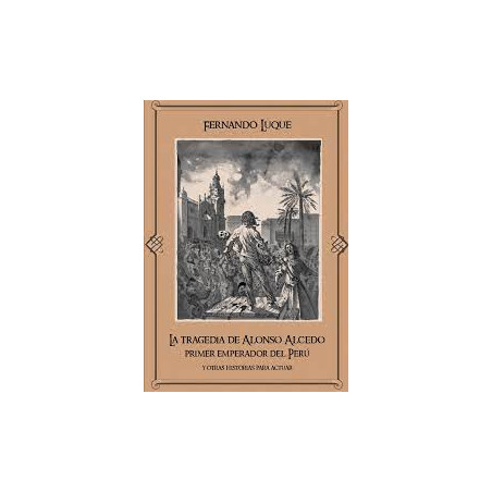 Libro. LA TRAGEDIA DE ALONSO ALCEDO. Primer emperador del Perú