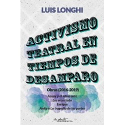 Libro. ACTIVISMO TEATRAL EN TIEMPOS DE DESAMPARO. Luis Longhi.