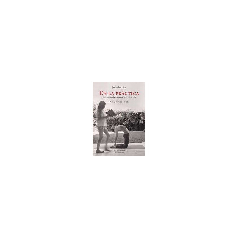 Libro. EN LA PRÁCTICA , Ensayos sobre la práctica del yoga y de la vida