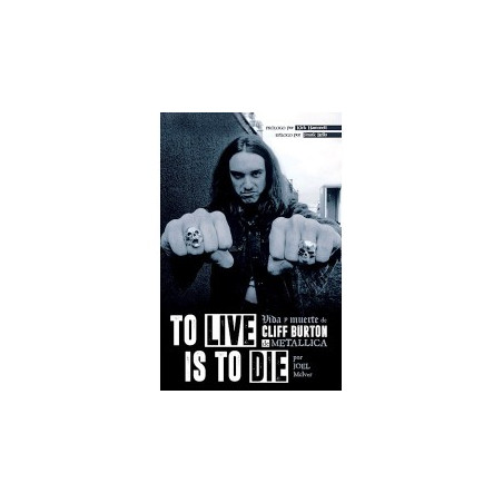 Libro. TO LIVE IS TO DIE. Vida y muerte de Cliff Burton de Metallica