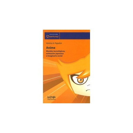 LIBRO. ANIME. MUNDOS TECNOLOGICOS ANIMACION JAPONESA E IMAGINARIO SOCIAL