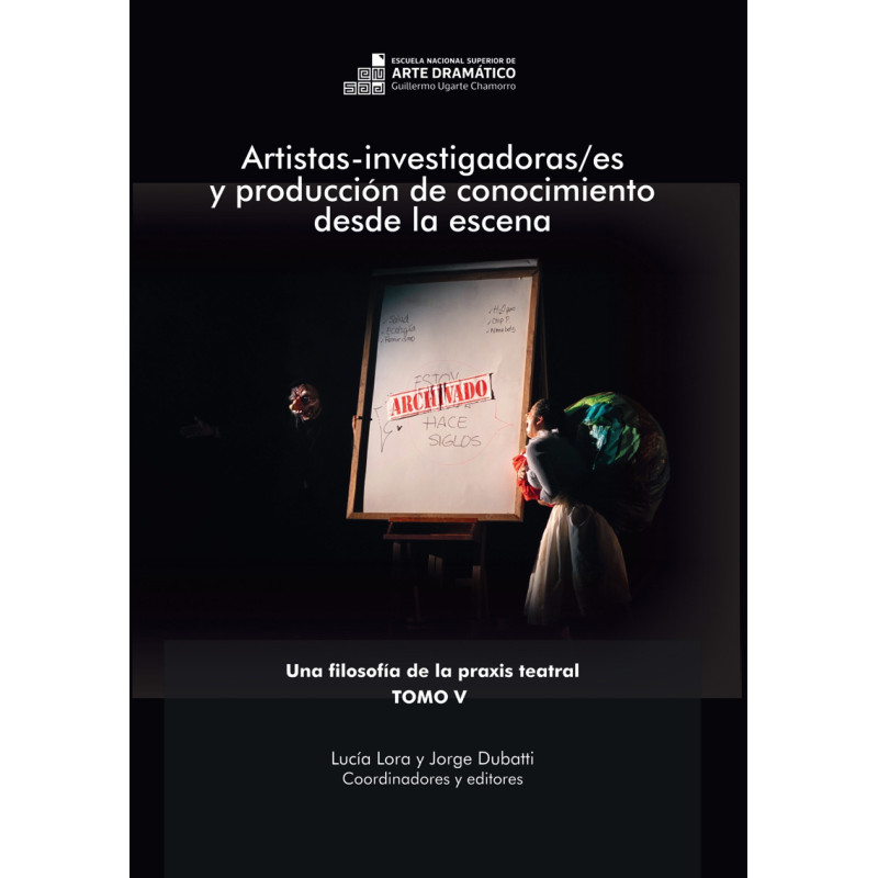 Libro. ARTISTAS-INVESTIGADORAS/ES Y PRODUCCIÓN DE CONOCIMIENTO DESDE LA ESCENA. Tomo V