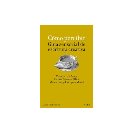 Libro. Cómo percibir. Guía sensorial de escritura creativa