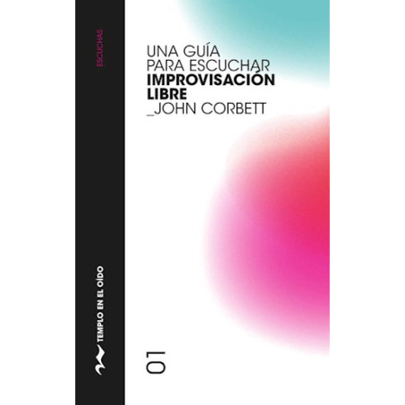 Libro. UNA GUÍA PARA ESCUCHAR IMPROVISACIÓN LIBRE