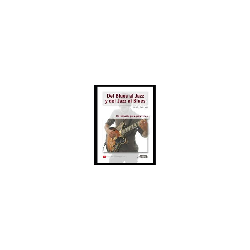 Libro. DEL BLUES AL JAZZ y DEL JAZZ AL BLUES. Un recorrido para guitarristas. Guido Briscioli