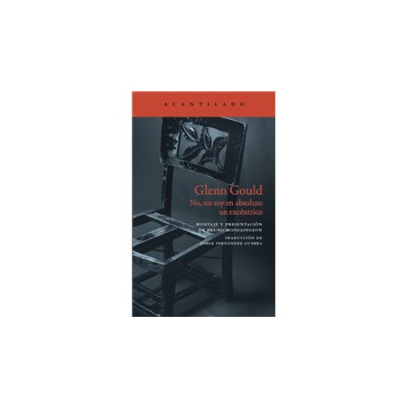 Libro. GLENN GOULD. No, no soy en absoluto un excéntrico
