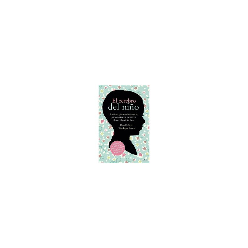 Libro. EL CEREBRO DEL NIÑO. 12 estrategias revolucionarias para cultivar la mente en desarrollo de tu hijo