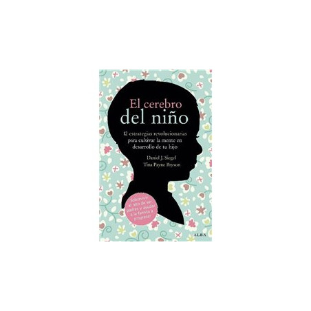 Libro. EL CEREBRO DEL NIÑO. 12 estrategias revolucionarias para cultivar la mente en desarrollo de tu hijo