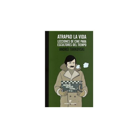 Libro. ATRAPAD LA VIDA - LECCIONES DE CINE PARA ESCULTORES DEL TIEMPO