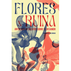 LIBRO. FLORES Y RUINA - ANTOLOGÍA DE RELATOS SOBRE EL DESAMOR