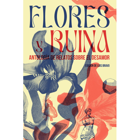 LIBRO. FLORES Y RUINA - ANTOLOGÍA DE RELATOS SOBRE EL DESAMOR