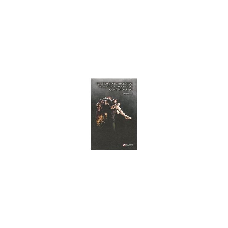 Libro. EL PENSAMIENTO FILOSÓFICO EN EL ARTE COREOGRÁFICO CONTEMPORÁNEO