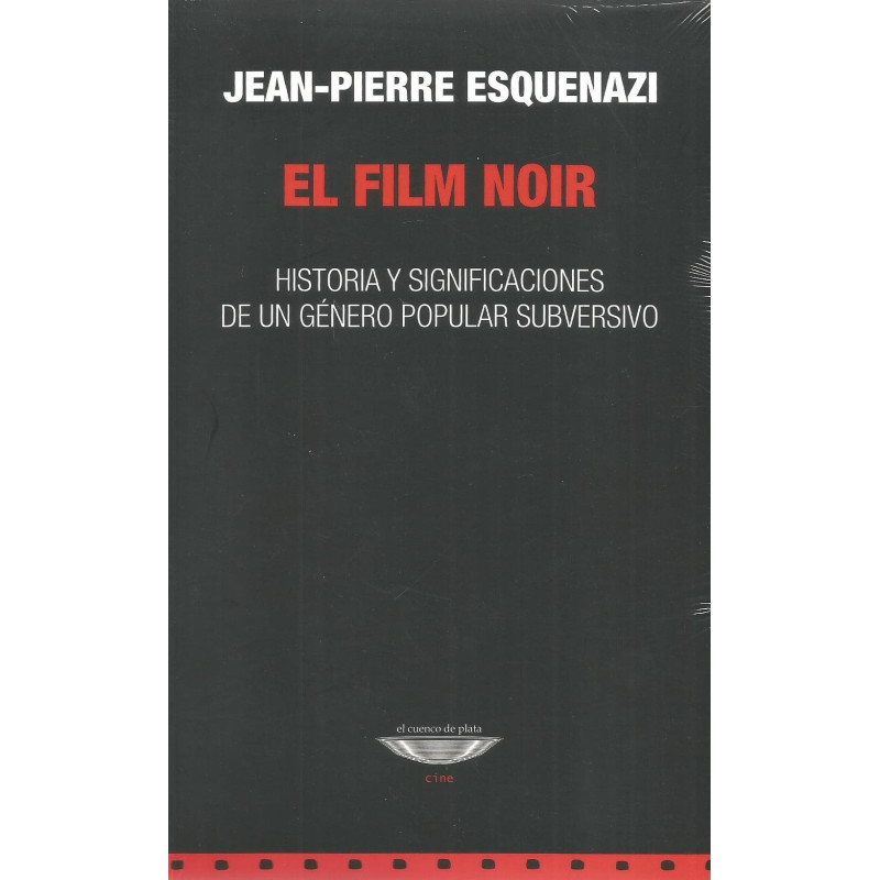 Libro. EL FILM NOIR - HISTORIA Y SIGNIFICACIONES DE UN GÉNERO POPULAR SUBVERSIVO