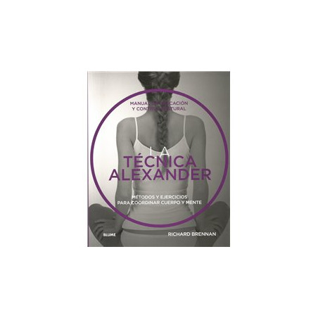 Libro. LA TÉCNICA ALEXANDER - MANUAL DE EDUCACIÓN Y CONTROL POSTURAL